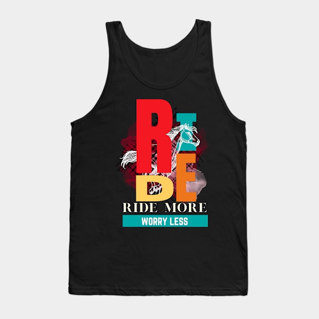 Ride more worry less Tank Top by bless2015